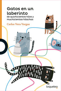 Portada Gatos en un laberinto de quichicientos hilos y muchicientas hilachas