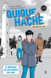 Portada Quique Hache, detective. El misterio de los héroes del aire.