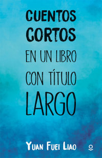 Portada Cuentos cortos en un libro con título largo