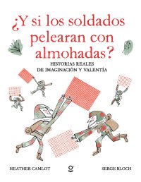 Portada ¿Y si los soldados pelearan con almohadas?