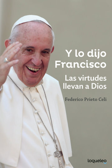 Portada Y lo dijo Francisco. Las virtudes llevan a Dios